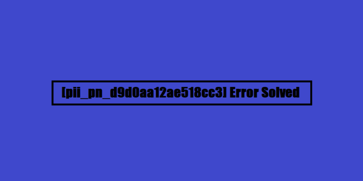 [pii_pn_d9d0aa12ae518cc3] Error Solved