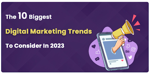 The 10 Biggest Digital Marketing Trends To Consider In 2023